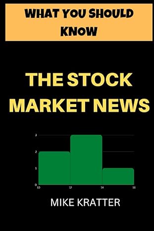 the stock market news what you should know 1st edition mike kratter 979-8354987689