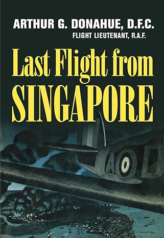 last flight from singapore 1st edition arthur g donahue 1594162018, 978-1594162015