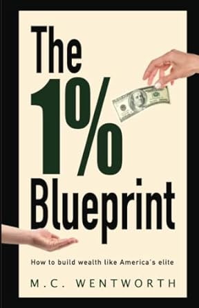the 1 blueprint how to build wealth like america s elite 1st edition m.c. wentworth 979-8375421889