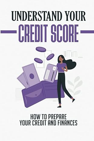 understand your credit score how to prepare your credit and finances 1st edition kamilah bonavia