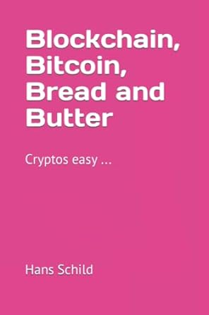 blockchain bitcoin bread and butter cryptos easy 1st edition hans h schild 979-8444440995