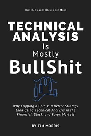 technical analysis is mostly bullshit why flipping a coin is a better strategy than using technical analysis
