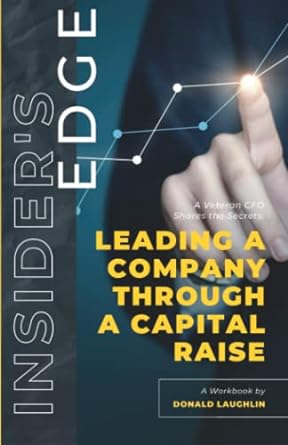 insider s edge leading a company through a capital raise a veteran cfo shares the secrets 1st edition donald