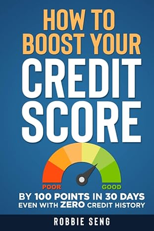 how to boost your credit score by 100 points in 30 days even with zero credit history 1st edition robbie seng