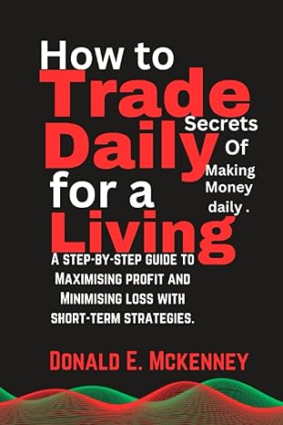 how to trade daily for a living a step by step guide to maximising profit and minimising loss with short term