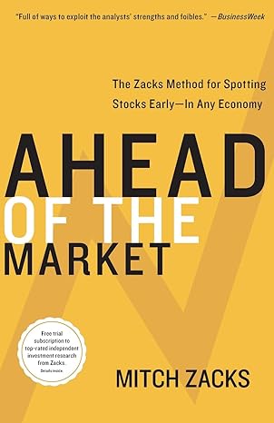 ahead of the market the zacks method for spotting stocks early in any economy 1st edition mitch zacks