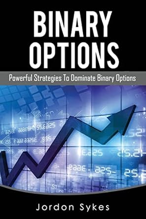 binary options powerful strategies to dominate binary options 1st edition jordon sykes 1537456296,