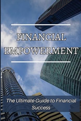 Financial Empowerment The Ultimate Guide To Wealth Creation And Money Management Through The Summaries Of Top Financial Books