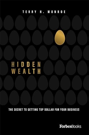 hidden wealth the secret to getting top dollar for your business 1st edition terry monroe 1950863484,