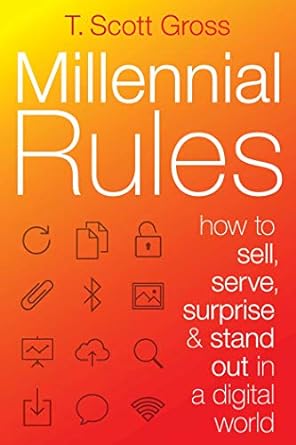millennial rules how to sell serve surprise and stand out in a digital world 1st edition t scott gross
