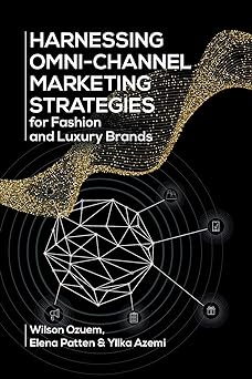 harnessing omni channel marketing strategies for fashion and luxury brands 1st edition wilson ozuem ,elena