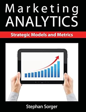 marketing analytics strategic models and metrics 1st edition stephan sorger 1481900307, 978-1481900300