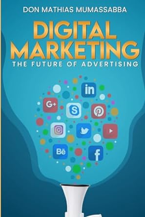 digital marketing the future of advertising 1st edition don mathias mumassabba 979-8862862935