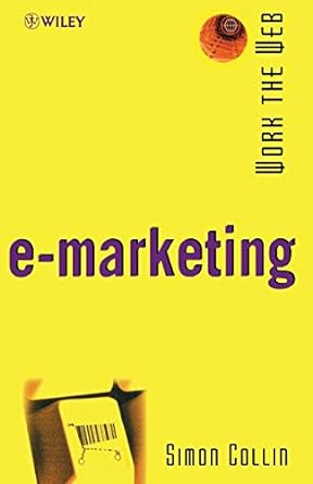 work the web e marketing 1st edition simon collin 0471498971, 978-0471498971