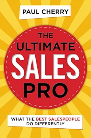 the ultimate sales pro what the best salespeople do differently 1st edition paul cherry 0814438954,
