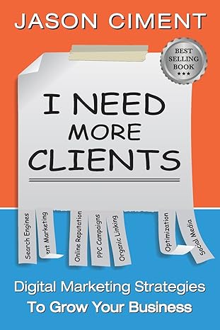 i need more clients digital marketing strategies that grow your business 1st edition jason ciment 1537108352,