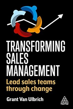transforming sales management lead sales teams through change 1st edition grant van ulbrich 1398609080,
