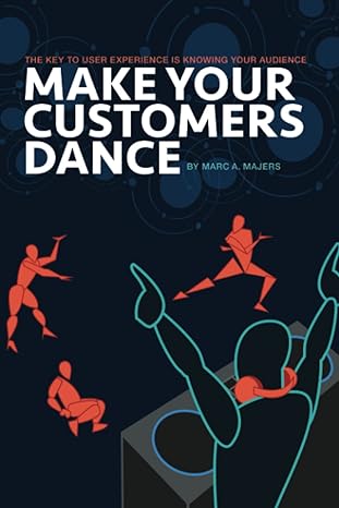 make your customers dance 1st edition marc a majers ,kevin burke ,anthony l turner ,matthew minnich ,michael
