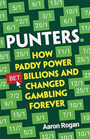punters how paddy power bet billions and changed gambling forever 1st edition aaron rogan 0008463883,