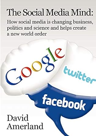 the social media mind how social media is changing business politics and science and helps create a new world
