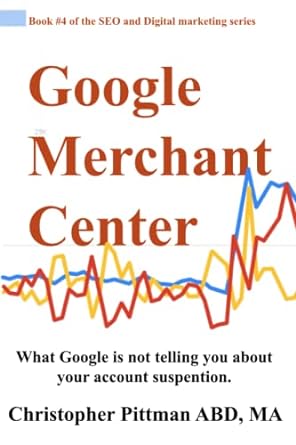 google merchant center what google is not telling you about your account suspention 1st edition christopher e