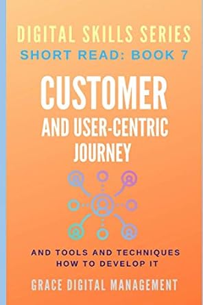 customer and user centric journey and tools and techniques how to develop it 1st edition digital studio