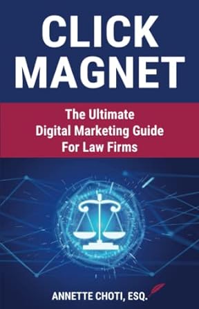 click magnet the ultimate digital marketing guide for law firms 1st edition annette choti esq 979-8436115085