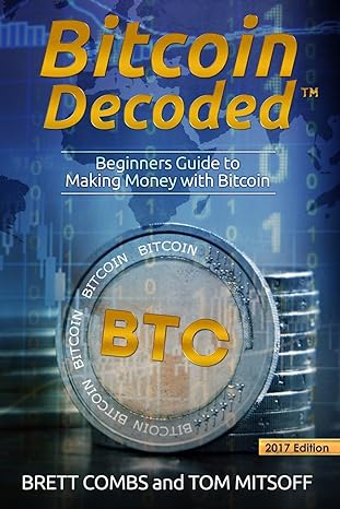 bitcoin decoded bitcoin beginner s guide to mining and the strategies to make money with cryptocurrencies 1st