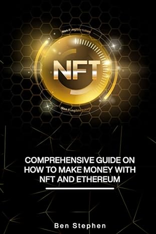 nft comprehensive guide on how to make money with nft and ethereum 1st edition ben stephen 979-8831395631
