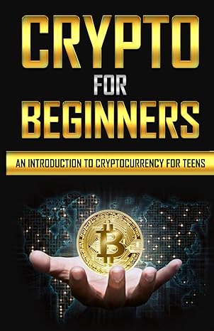 crypto book for beginners an introduction to cryptocurrency for teens 1st edition geordan richardson