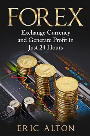 forex exchange currency and generate profit in just 24 hours 1st edition eric alton 1535292342, 978-1535292344