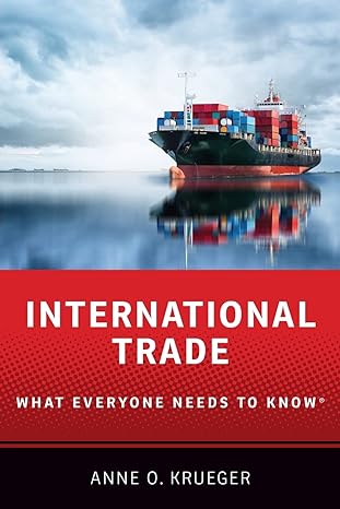 international trade what everyone needs to knowrg 1st edition anne o. krueger 0190900458, 978-0190900458