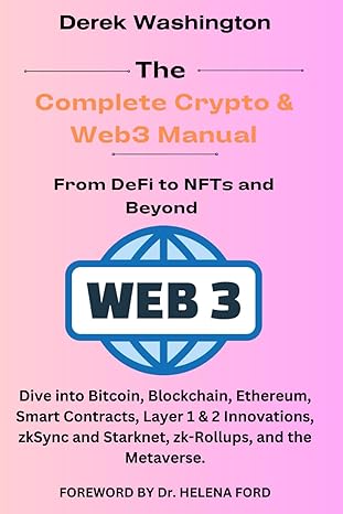 the complete crypto and web3 manual from defi to nfts and beyond dive into bitcoin blockchain ethereum smart