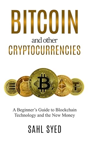 bitcoin and other cryptocurrencies a beginner s guide to blockchain technology and the new money 1st edition