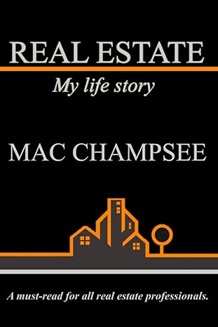 real estate my life story a must read for all real estate professionals 1st edition mac champsee