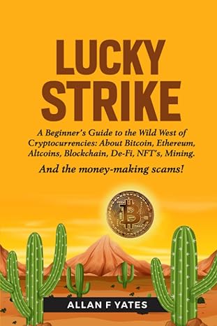 lucky strike a beginner s guide to the wild west of cryptocurrency about bitcoin ethereum altcoins blockchain