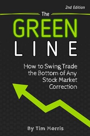 the green line how to swing trade the bottom of any stock market correction 1st edition tim morris