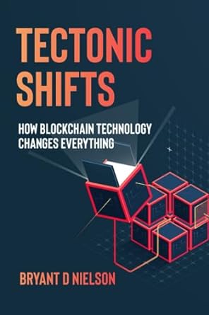 tectonic shifts how blockchain technology changes everything 1st edition bryant d nielson ,gerard dache
