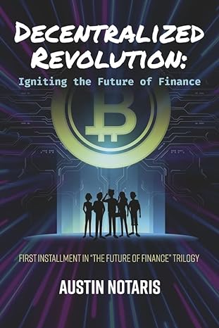 decentralized revolution igniting the future of finance 1st edition austin notaris 979-8350921342