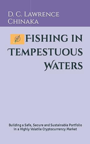 Fishing In Tempestuous Waters Building A Safe Secure And Sustainable Portfolio In A Highly Volatile Cryptocurrency Market