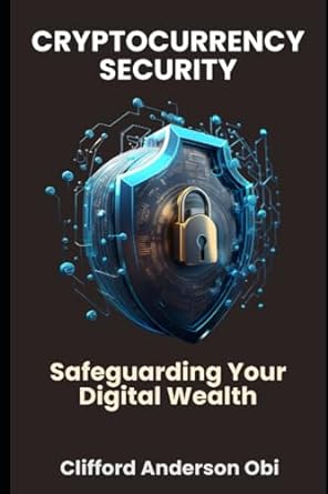cryptocurrency security safeguarding your digital wealth 1st edition clifford anderson obi 979-8861039871