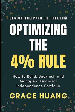optimizing the 4 rule how to build backtest and manage a financial independence portfolio 1st edition grace