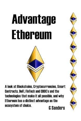 advantage ethereum a look at blockchains cryptocurrencies smart contracts and cbdc s and the technologies