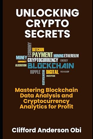 unlocking crypto secrets mastering blockchain data analysis and cryptocurrency analytics for profit 1st