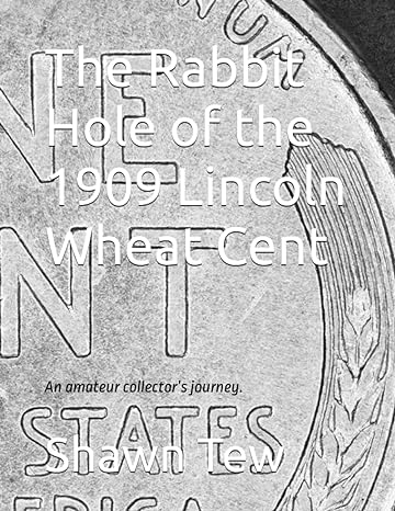 the rabbit hole of the 1909 lincoln wheat cent 1st edition shawn tew ,pete apple ,blaine neupert ,jay painter