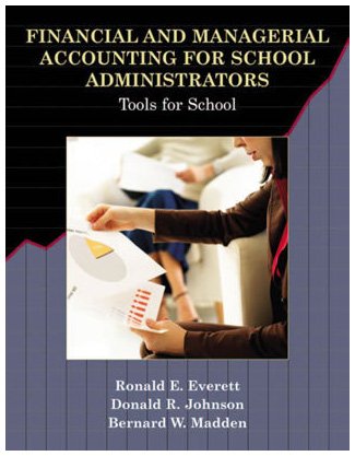 financial and managerial accounting for school administrators tools for school 1st edition ronald e. everett,