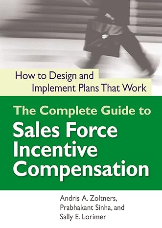 the complete guide to sales force incentive compensation how to design and implement plans that work 1st