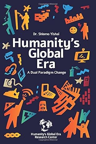humanitys global era a dual paradigm change 1st edition dr. shlomo yishai 9659224311, 978-9659224319