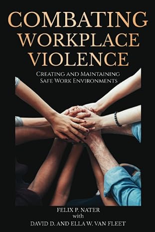 combating workplace violence creating and maintaining safe work environments 1st edition felix p. nater