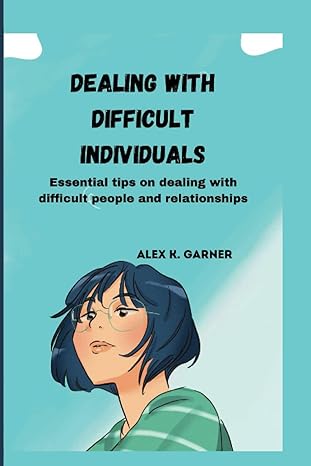 dealing with difficult individuals essential tips on dealing with difficult people and relationships 1st